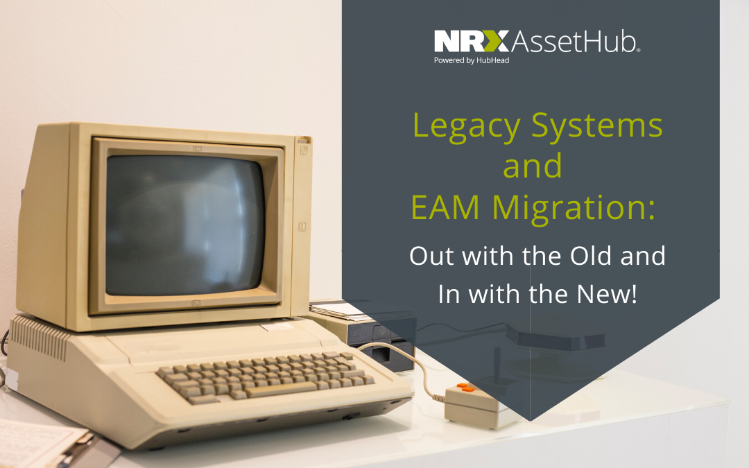 legacy systems and eam migration: out with the old and in with